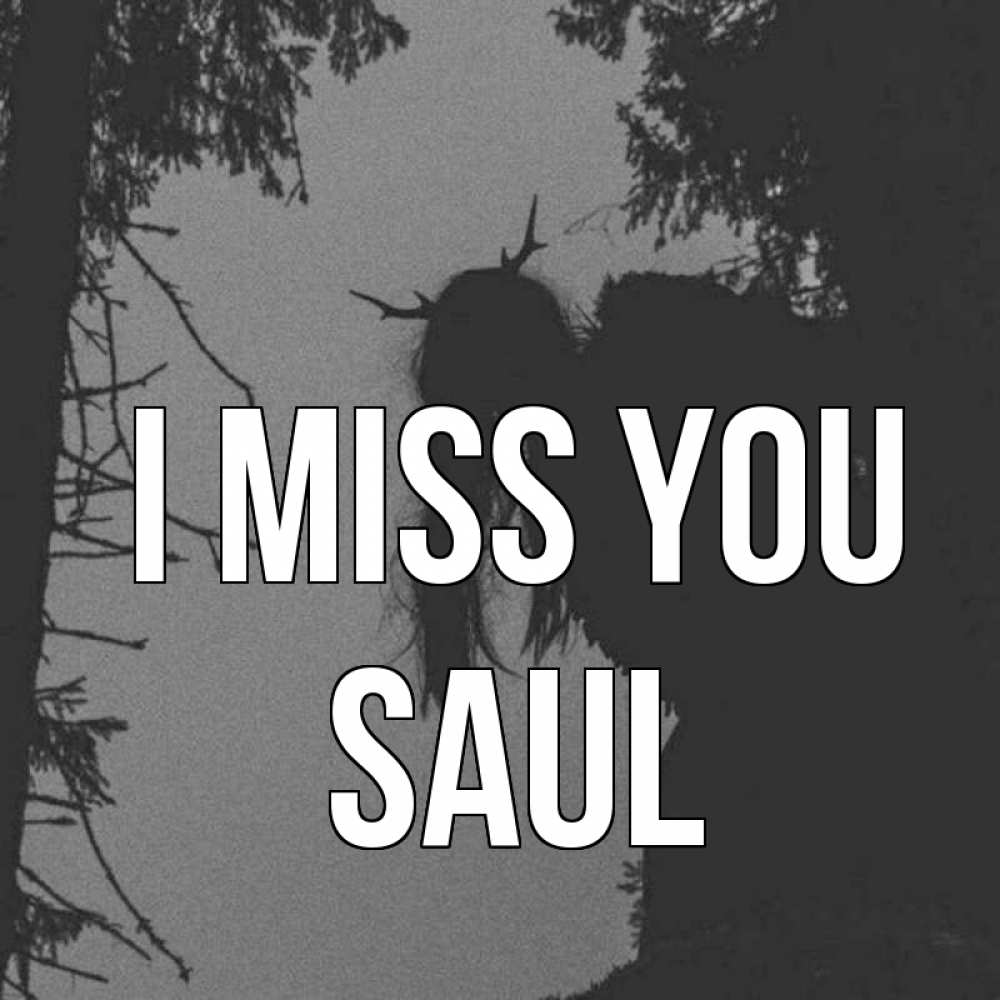 Greetings card с именем, Saul I miss you пугаю Greetings with text for free download 