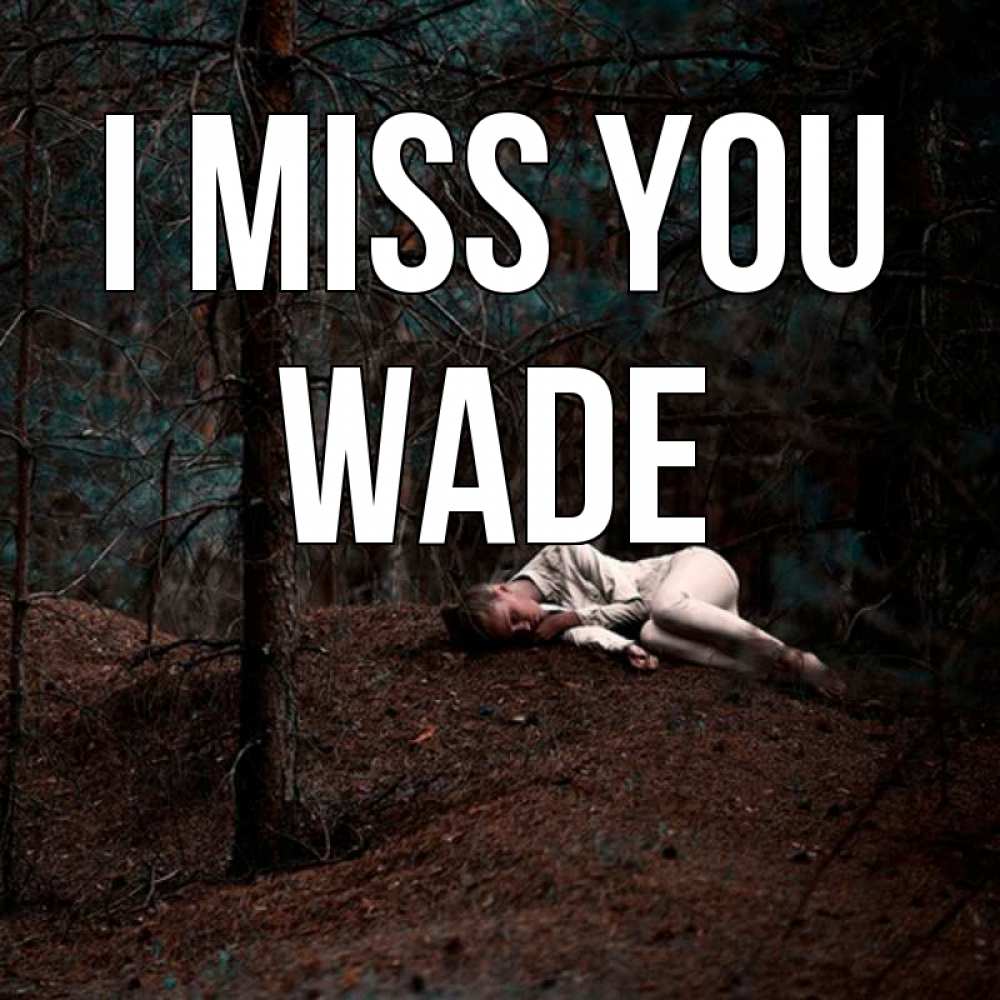 Greetings card с именем, Wade I miss you очень Greetings with text for free download 