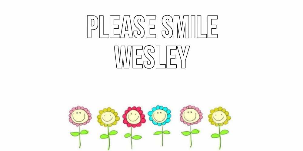 Greetings card с именем, Wesley Please smile улыбка, цветы Greetings with text for free download 