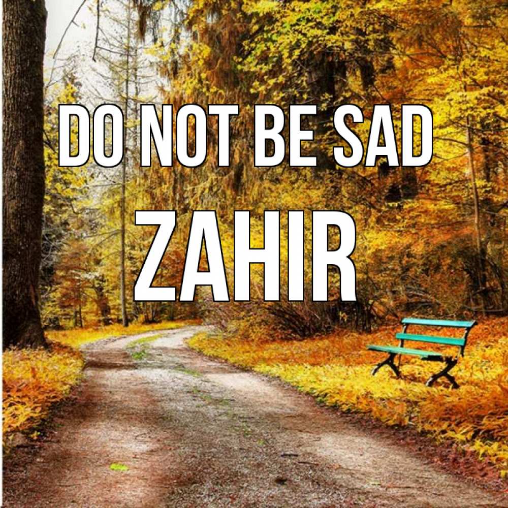Greetings card с именем, Zahir Do not be sad зеленая лавочка Greetings with text for free download 