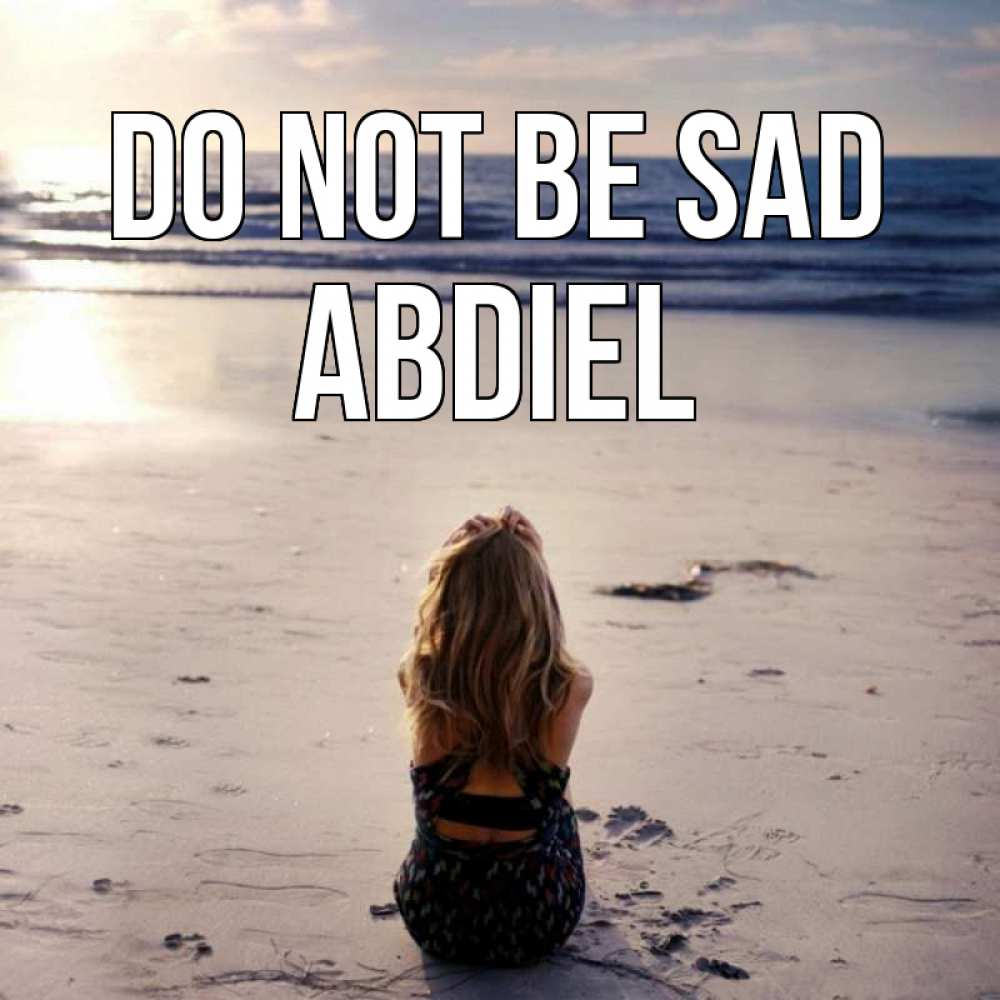 Greetings card с именем, Abdiel Do not be sad песочек Greetings with text for free download 