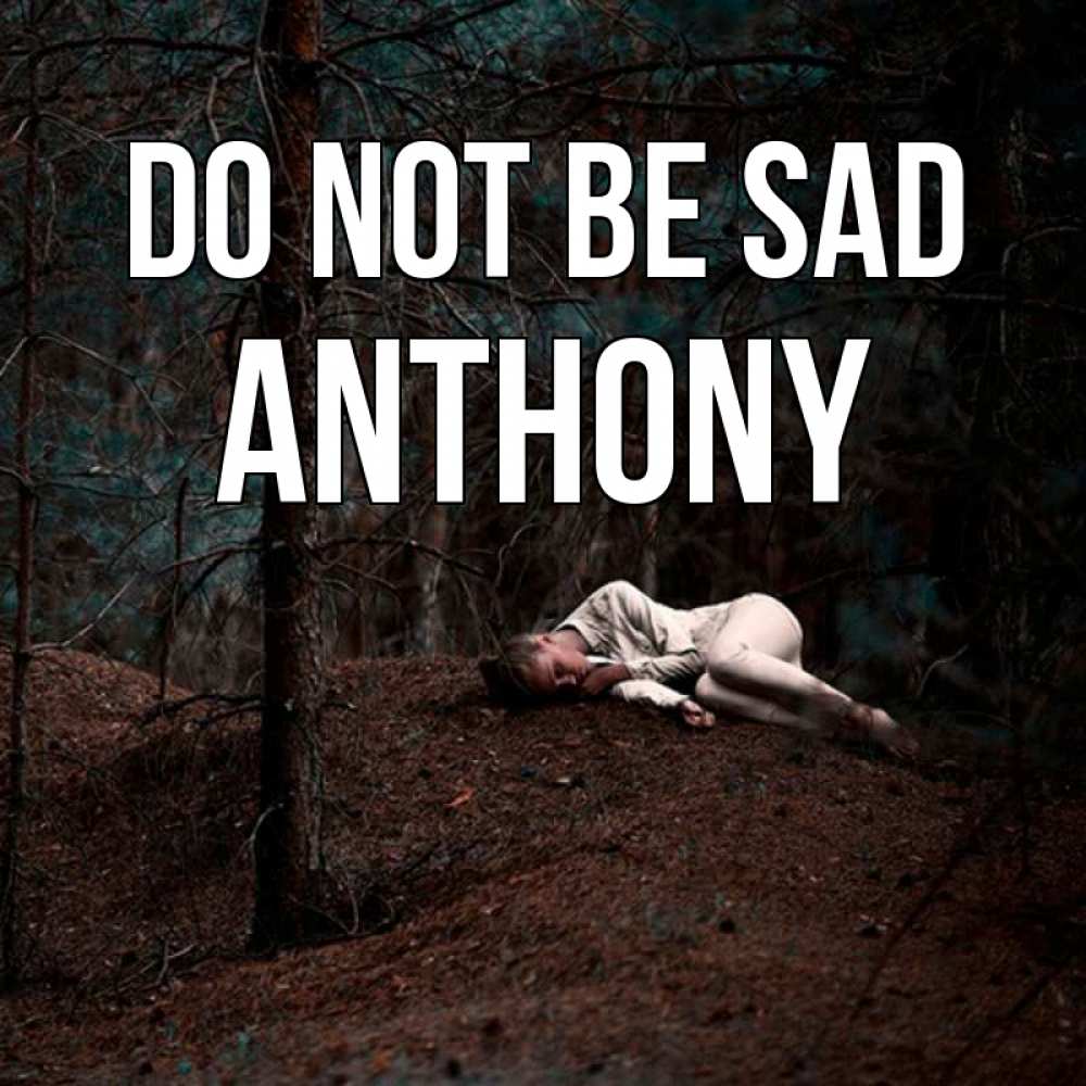 Greetings card с именем, Anthony Do not be sad лес Greetings with text for free download 
