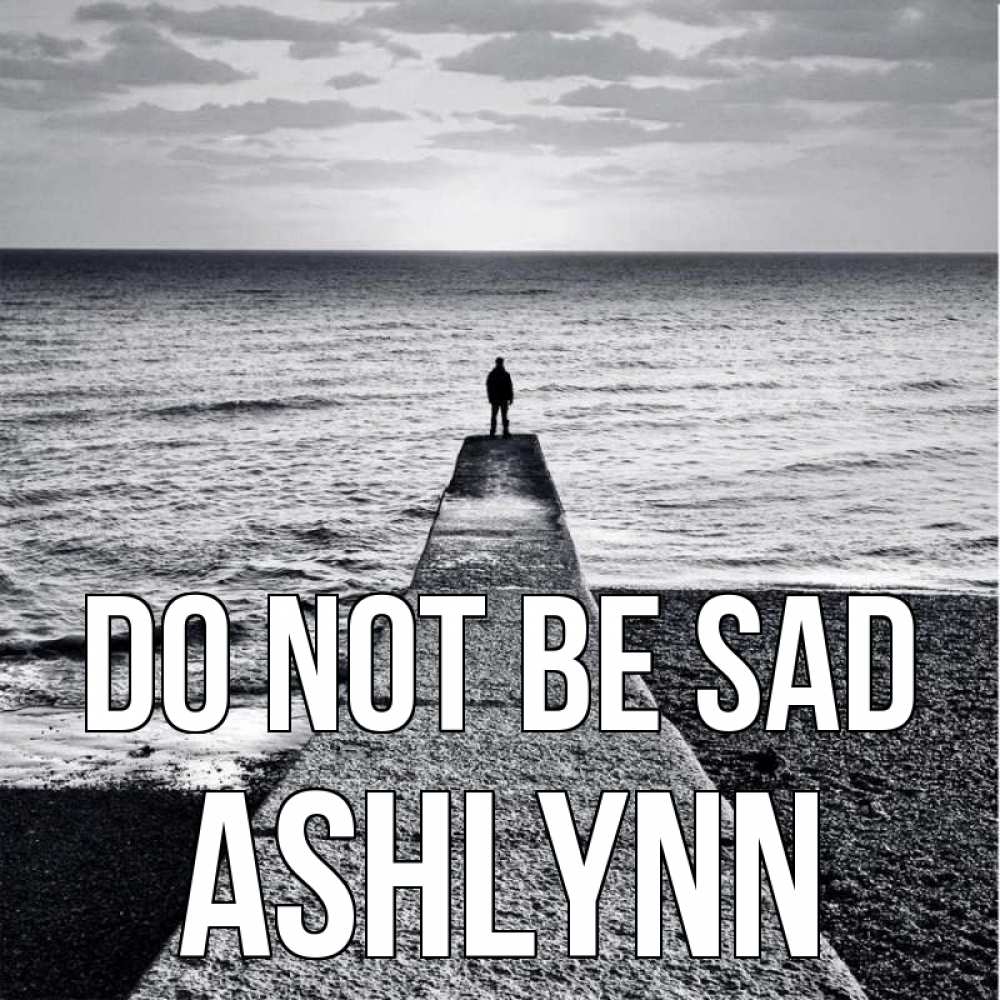Greetings card с именем, Ashlynn Do not be sad море Greetings with text for free download 