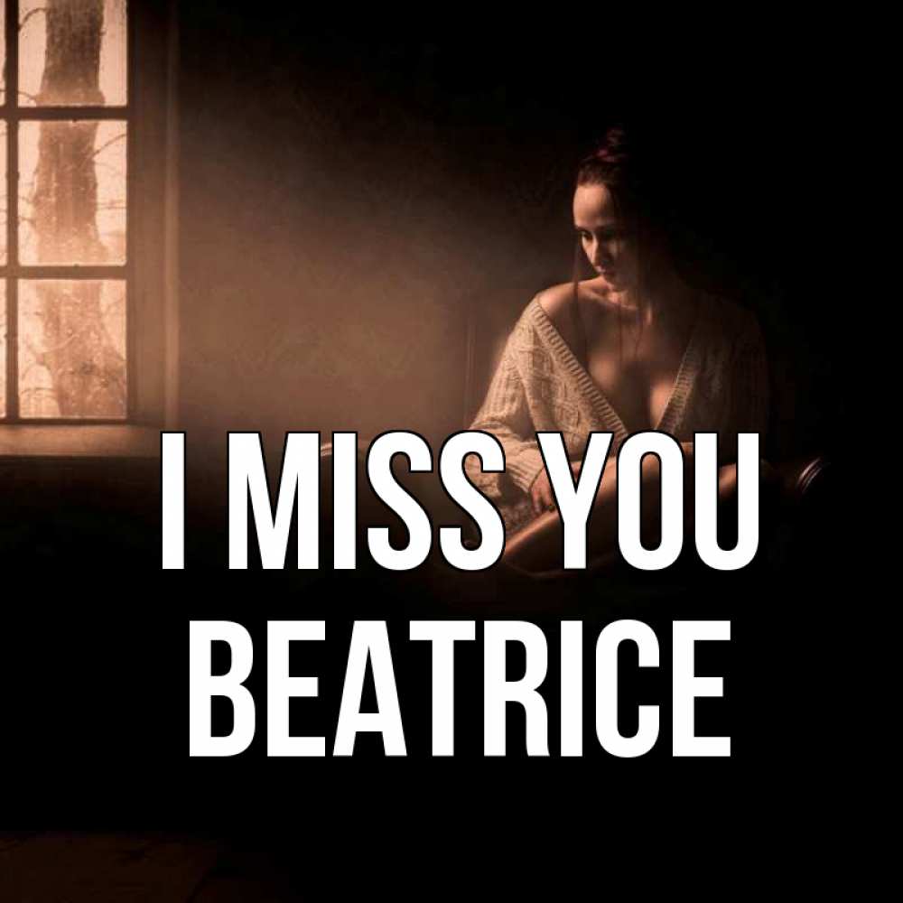 Greetings card с именем, Beatrice I miss you приходи в гости ко мне Greetings with text for free download 