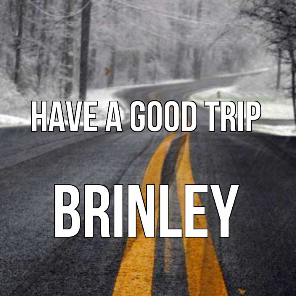 Greetings card с именем, Brinley Have a good trip хорошего вам путешествия Greetings with text for free download 