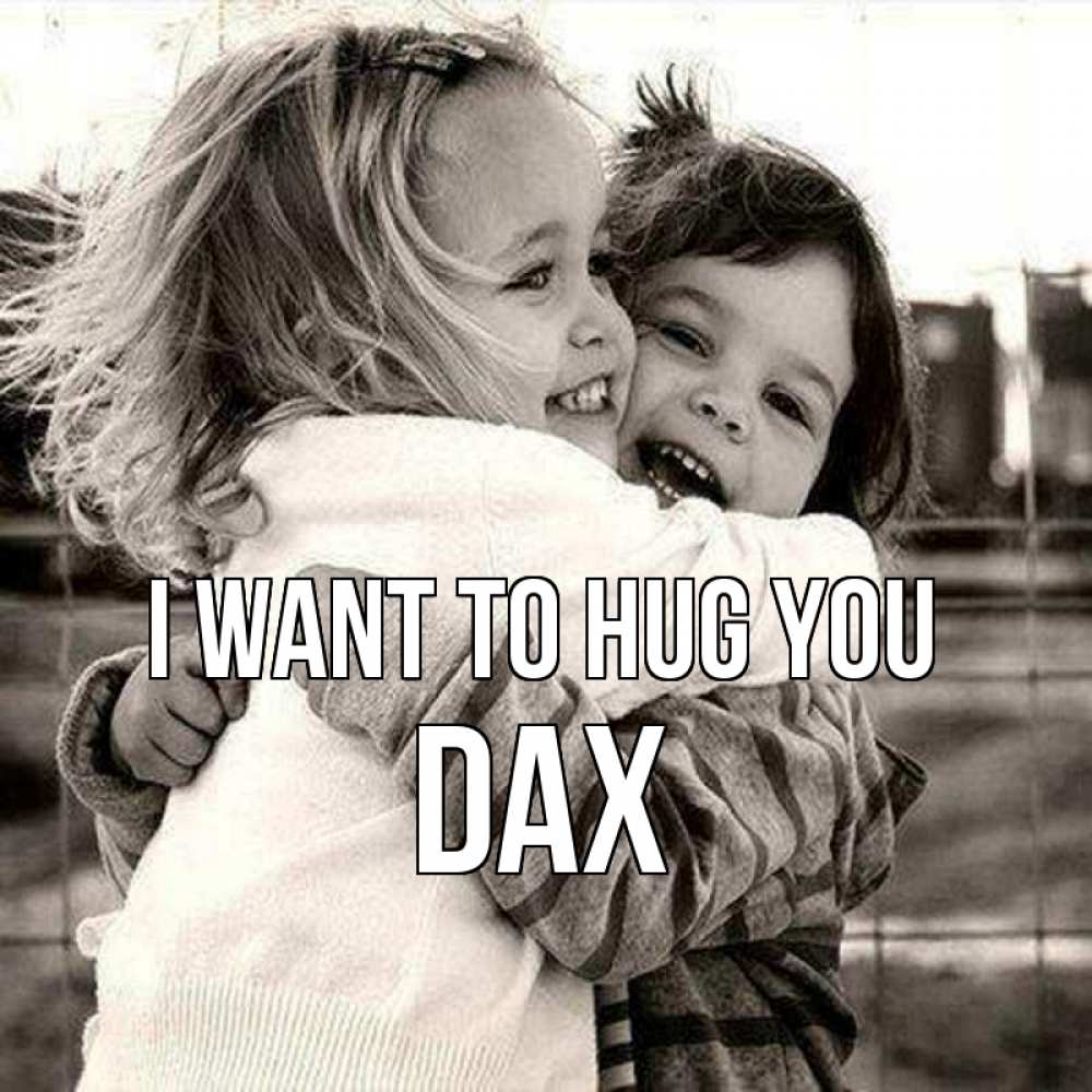 Greetings card с именем, Dax I want to hug you счастливая парочка Greetings with text for free download 