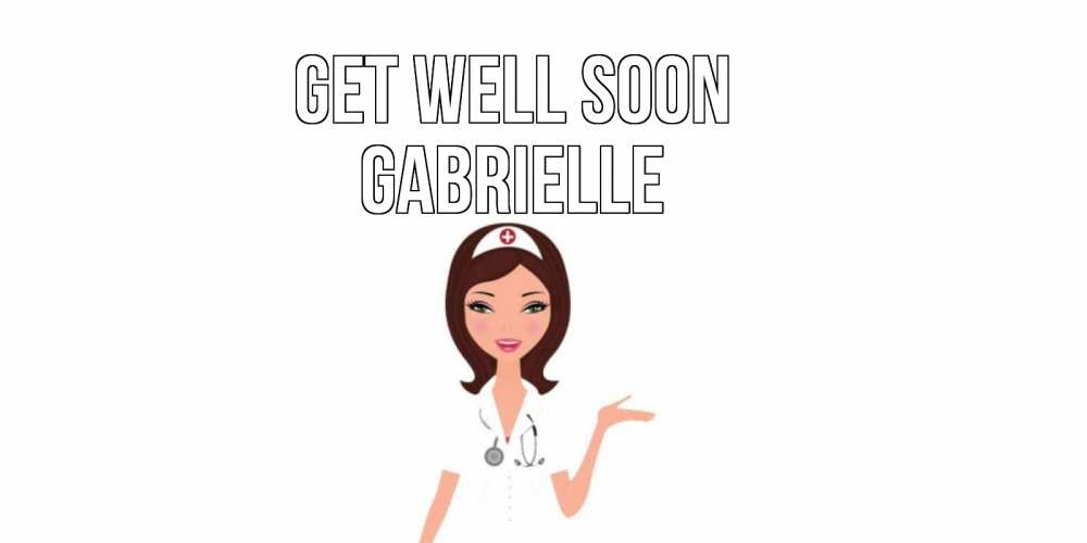 Greetings card с именем, Gabrielle Get well soon не болей с медсестрой Greetings with text for free download 