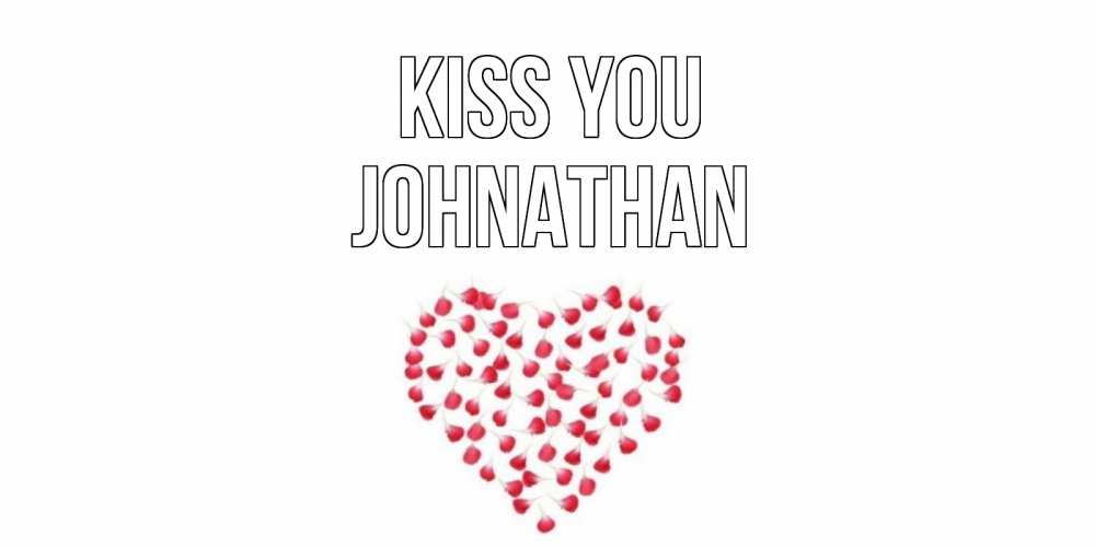 Greetings card с именем, Johnathan Kiss you сердце Greetings with text for free download 