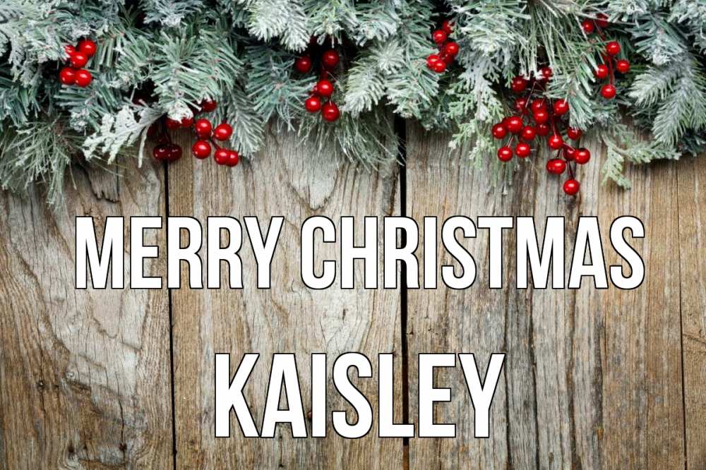 Greetings card с именем, Kaisley Merry Christmas с рождеством Greetings with text for free download 