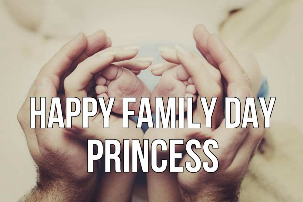Greetings card с именем, Princess happy family day Семья, малыш, руки Greetings with text for free download 