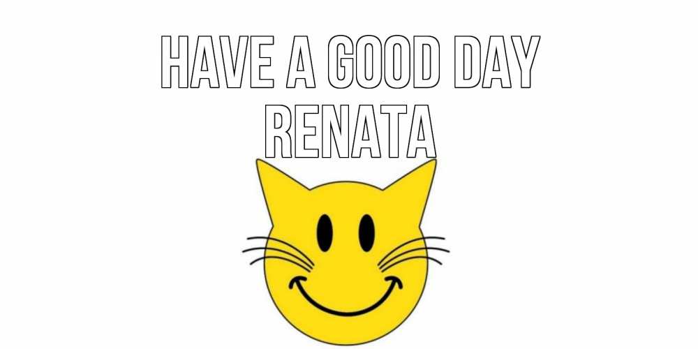 Greetings card с именем, Renata Have a good day открытка с котом Greetings with text for free download 