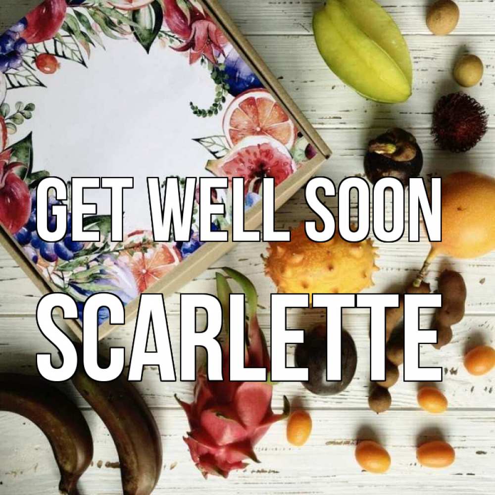 Greetings card с именем, Scarlette Get well soon но вот кто то считает что это полезно Greetings with text for free download 