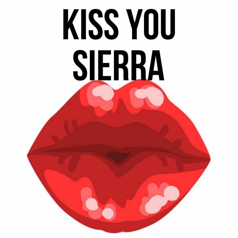 Greetings card с именем, Sierra Kiss you отправить открытку с поцелуем бесплатно и скачать для парня Greetings with text for free download 
