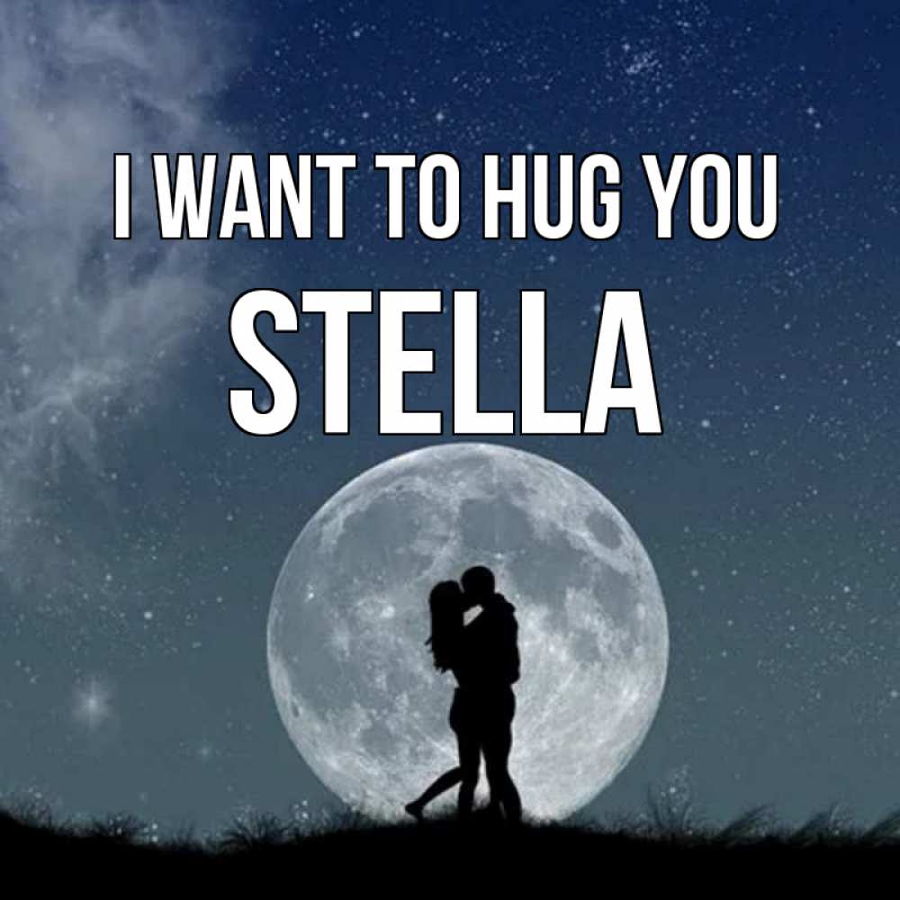 Greetings card с именем, Stella I want to hug you сладкая парочка Greetings with text for free download 