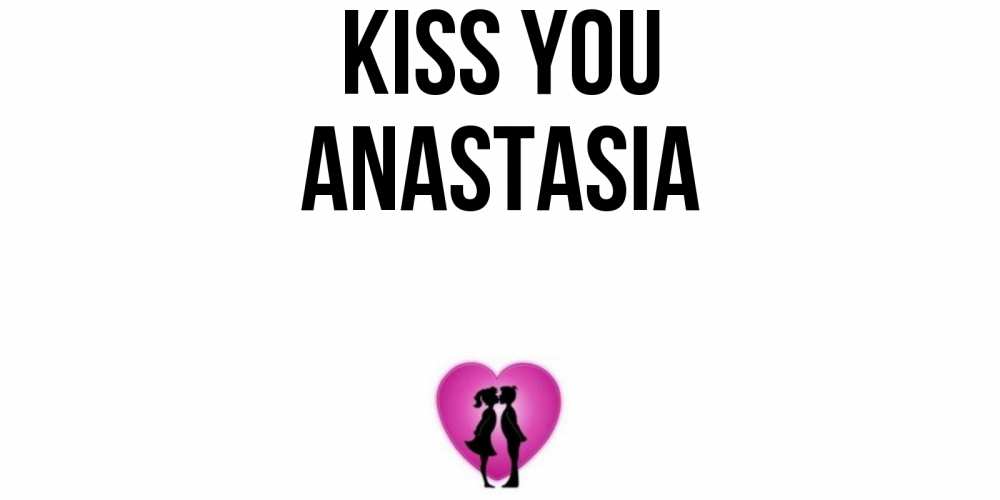 Greetings card с именем, Anastasia Kiss you поцелуй Greetings with text for free download 