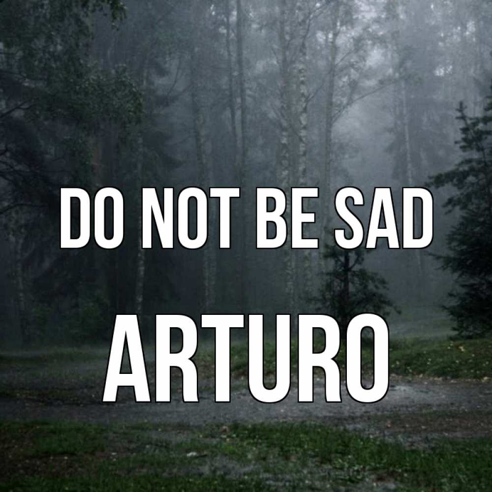 Greetings card с именем, Arturo Do not be sad осень Greetings with text for free download 
