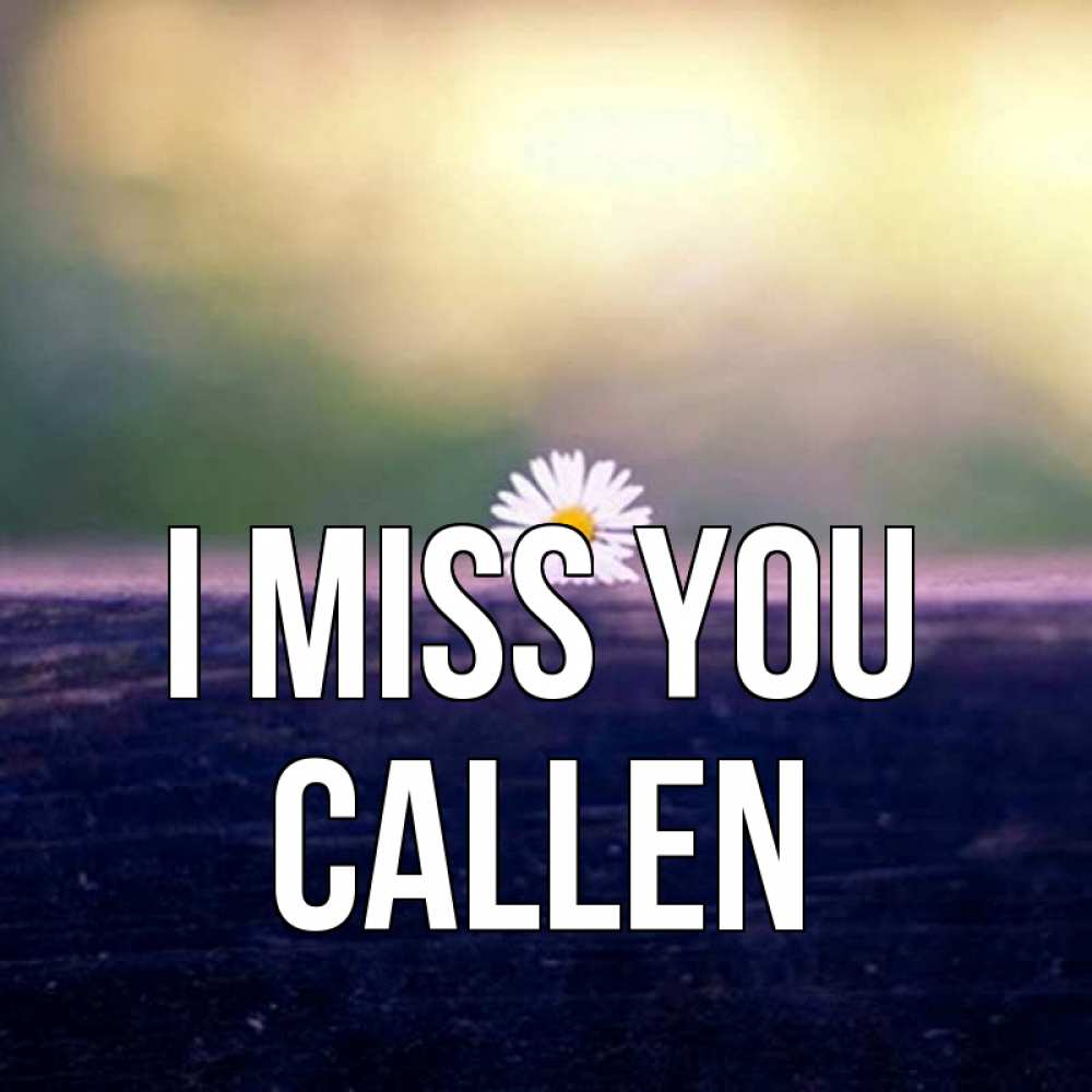 Greetings card с именем, Callen I miss you приходи в гости Greetings with text for free download 