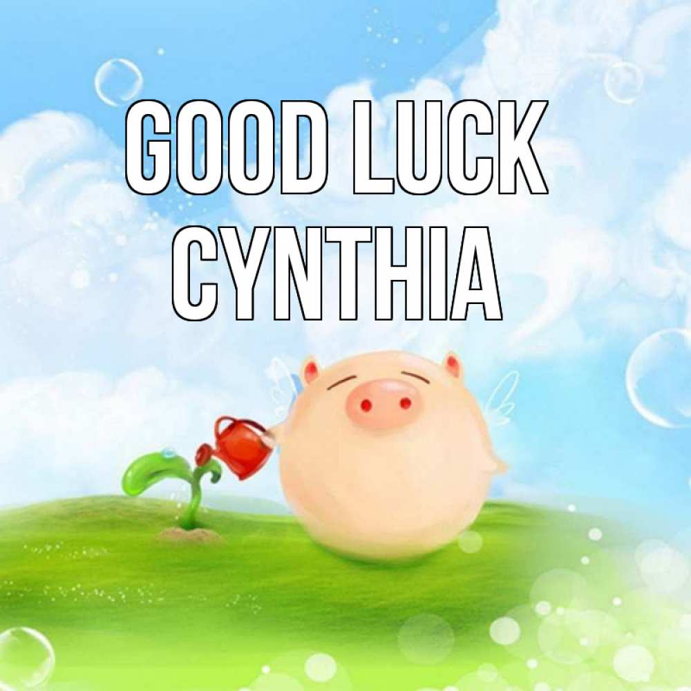 Greetings card с именем, Cynthia Good luck поросенок поливает цветок. летнее настроение Greetings with text for free download 