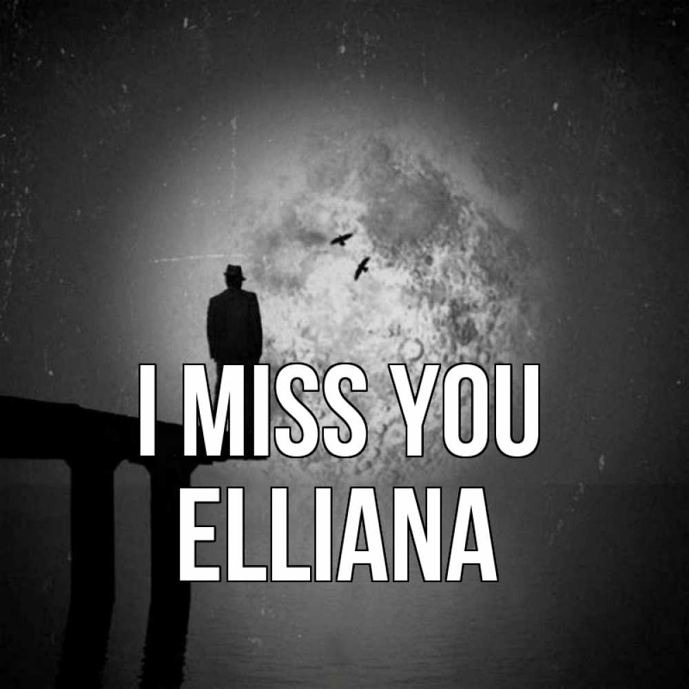 Greetings card с именем, Elliana I miss you мост 1 Greetings with text for free download 