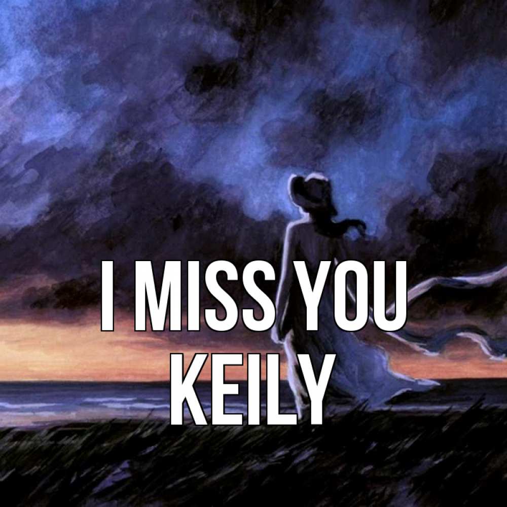Greetings card с именем, Keily I miss you тут 2 Greetings with text for free download 
