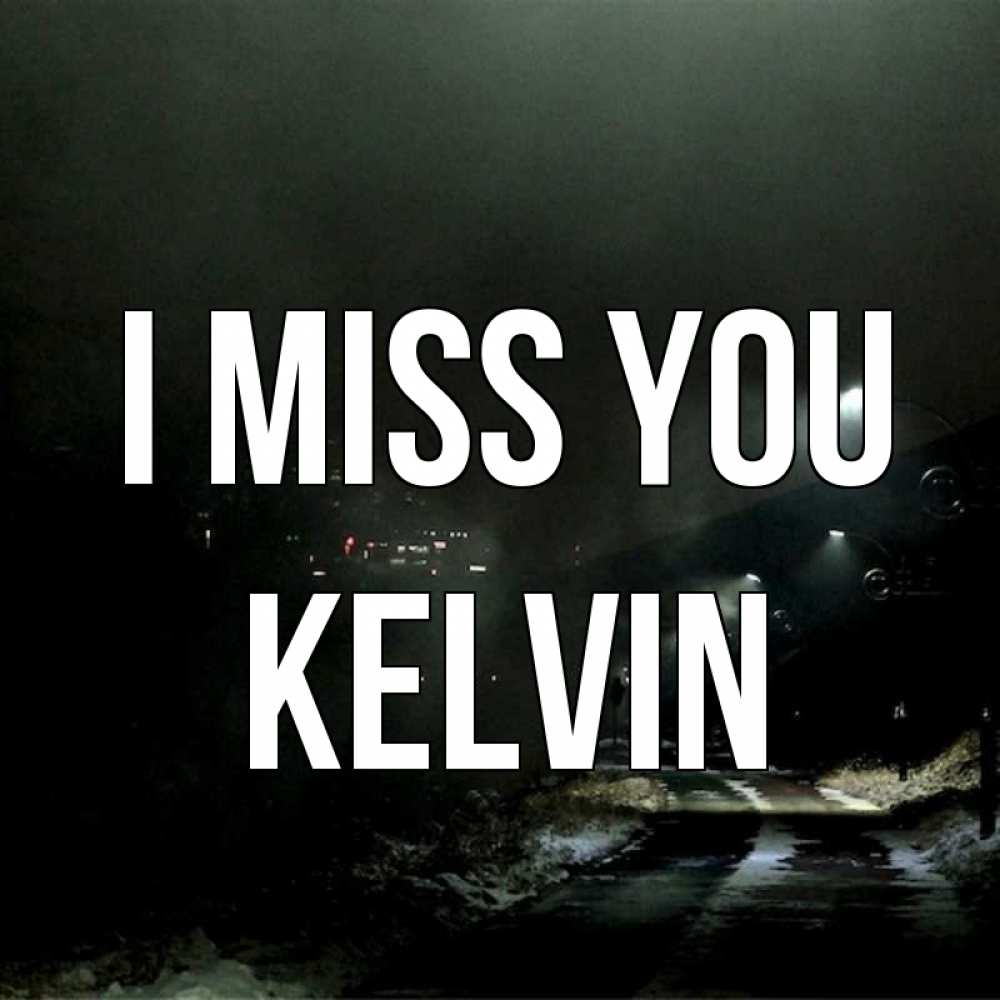 Greetings card с именем, Kelvin I miss you окраина города Greetings with text for free download 