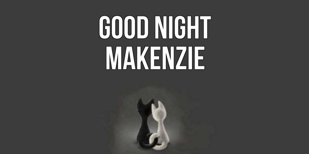 Greetings card с именем, Makenzie Good night коты Greetings with text for free download 