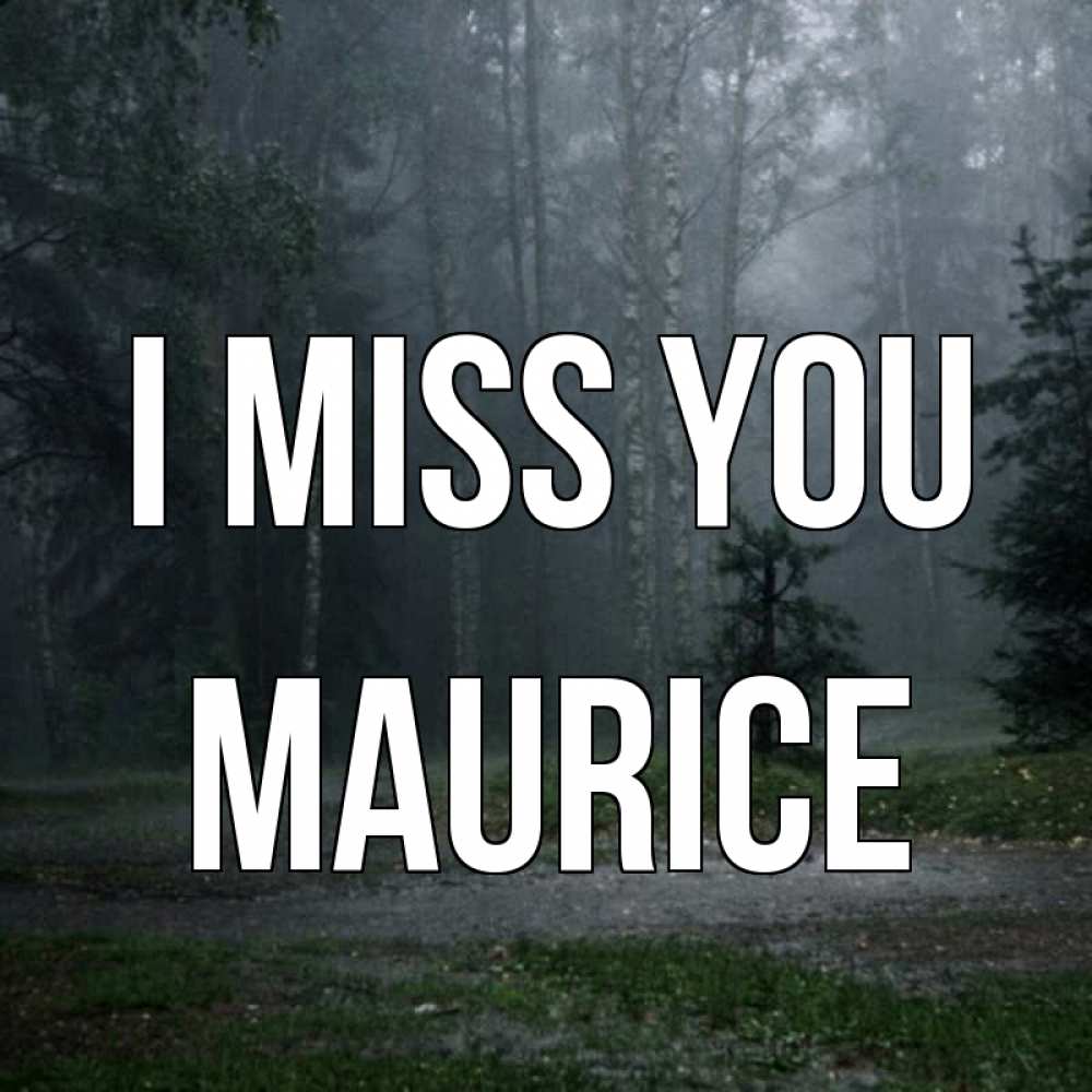 Greetings card с именем, Maurice I miss you одна и плохо мне Greetings with text for free download 