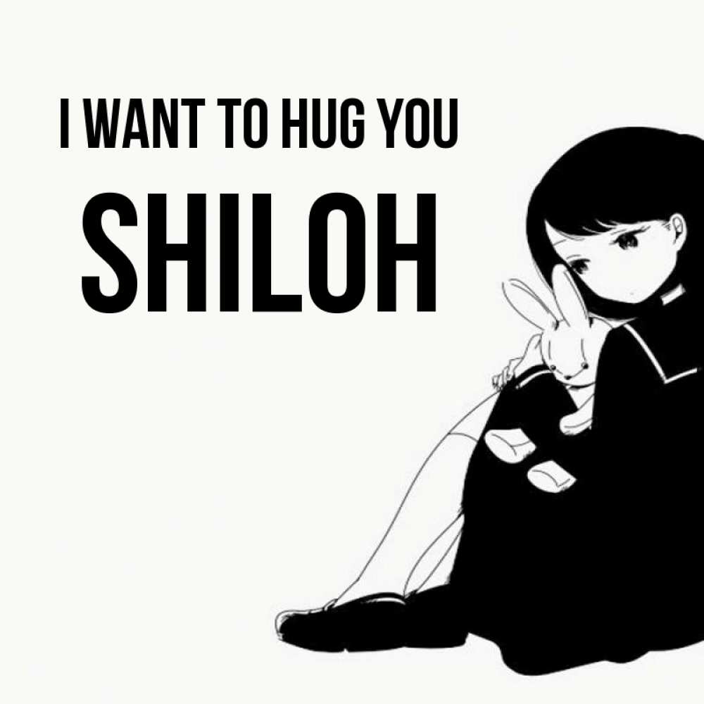 Greetings card с именем, Shiloh I want to hug you чернобелая картнка Greetings with text for free download 
