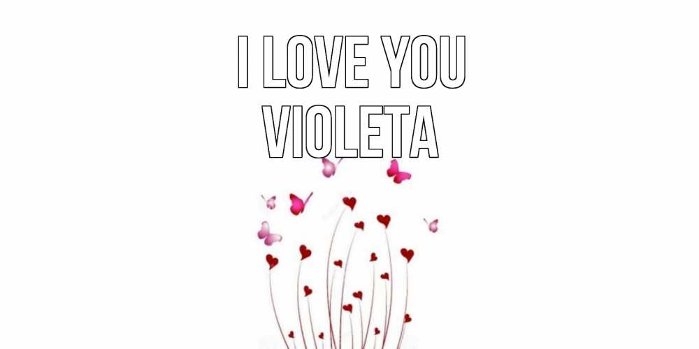 Greetings card с именем, Violeta I love you бабо Greetings with text for free download 