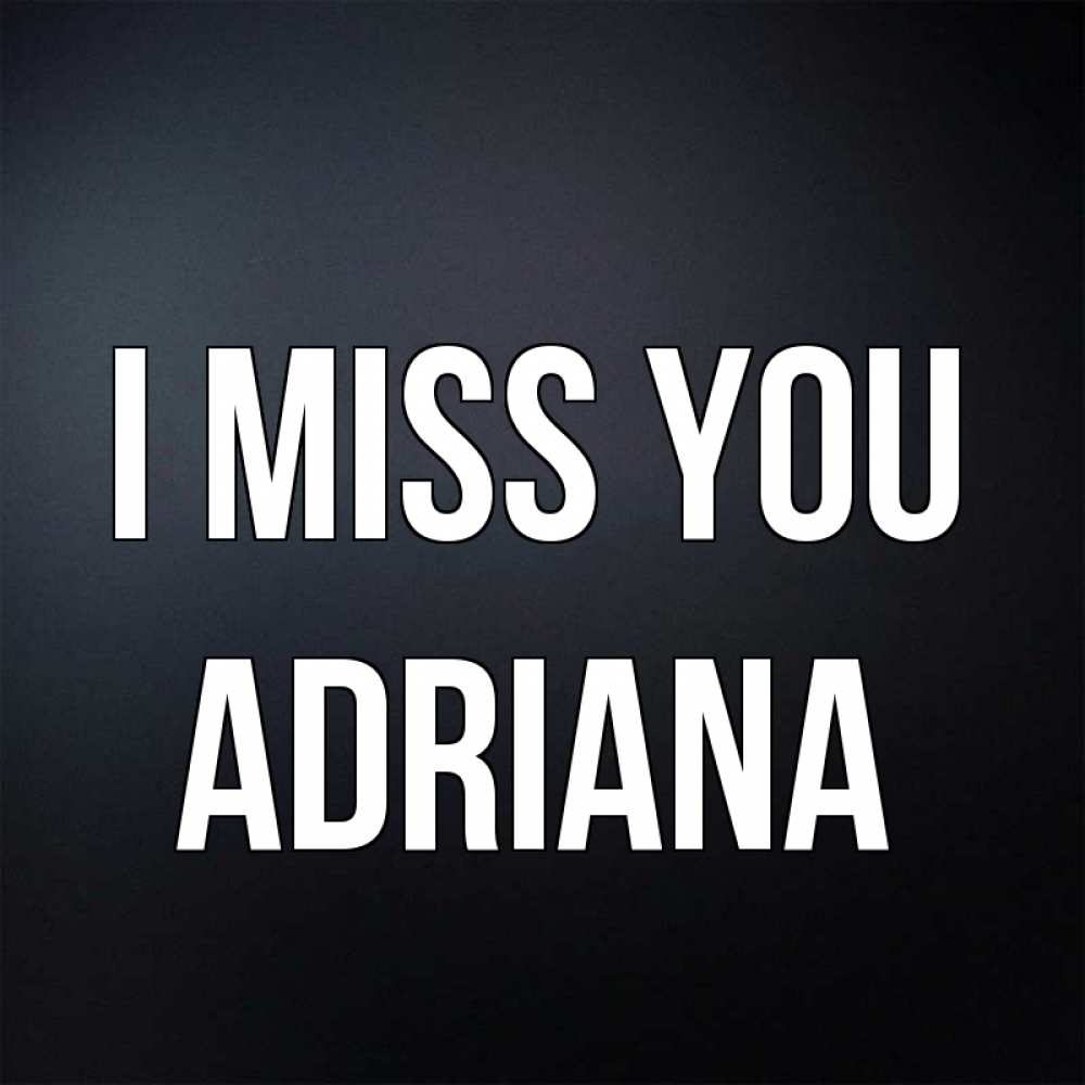 Greetings card с именем, Adriana I miss you с подписью Greetings with text for free download 