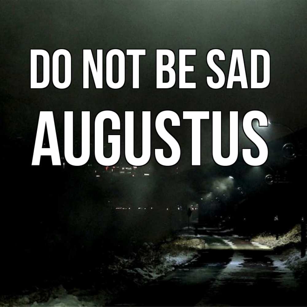 Greetings card с именем, Augustus Do not be sad фонари Greetings with text for free download 