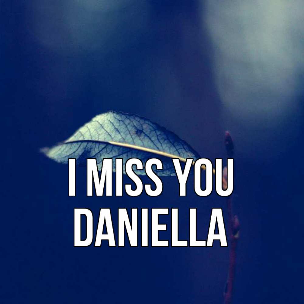 Greetings card с именем, Daniella I miss you одна ветка 1 Greetings with text for free download 
