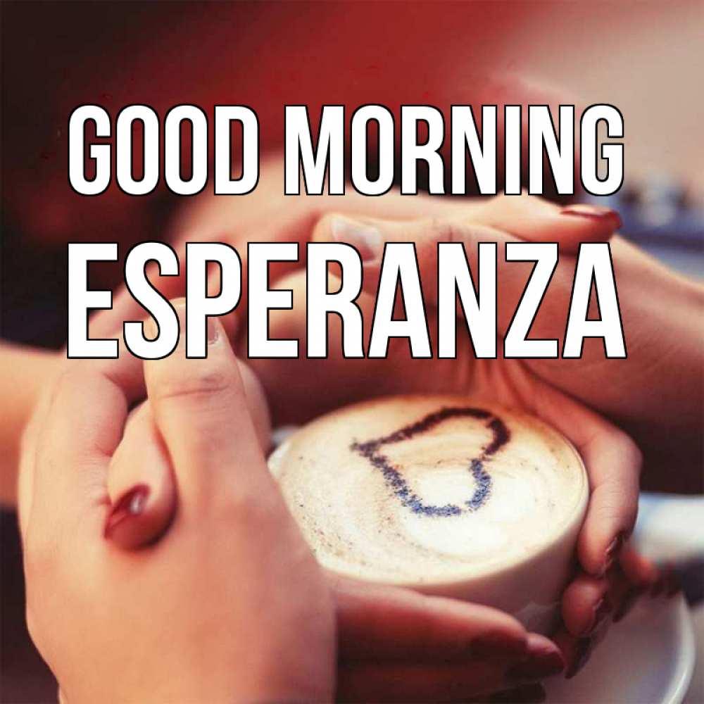 Greetings card с именем, Esperanza Good morning мы навсегда вместе Greetings with text for free download 