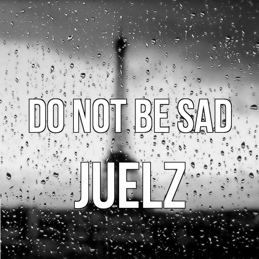 Greetings card с именем, Juelz Do not be sad Париж и Эйфелева башня Greetings with text for free download 