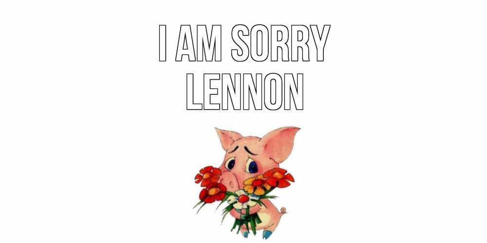 Greetings card с именем, Lennon I am sorry открытка с поросей которая просит прощения Greetings with text for free download 