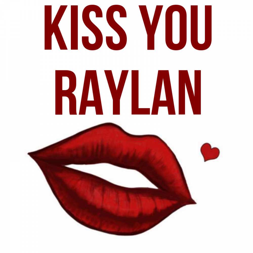 Greetings card с именем, Raylan Kiss you сердечко и губы целуют Greetings with text for free download 