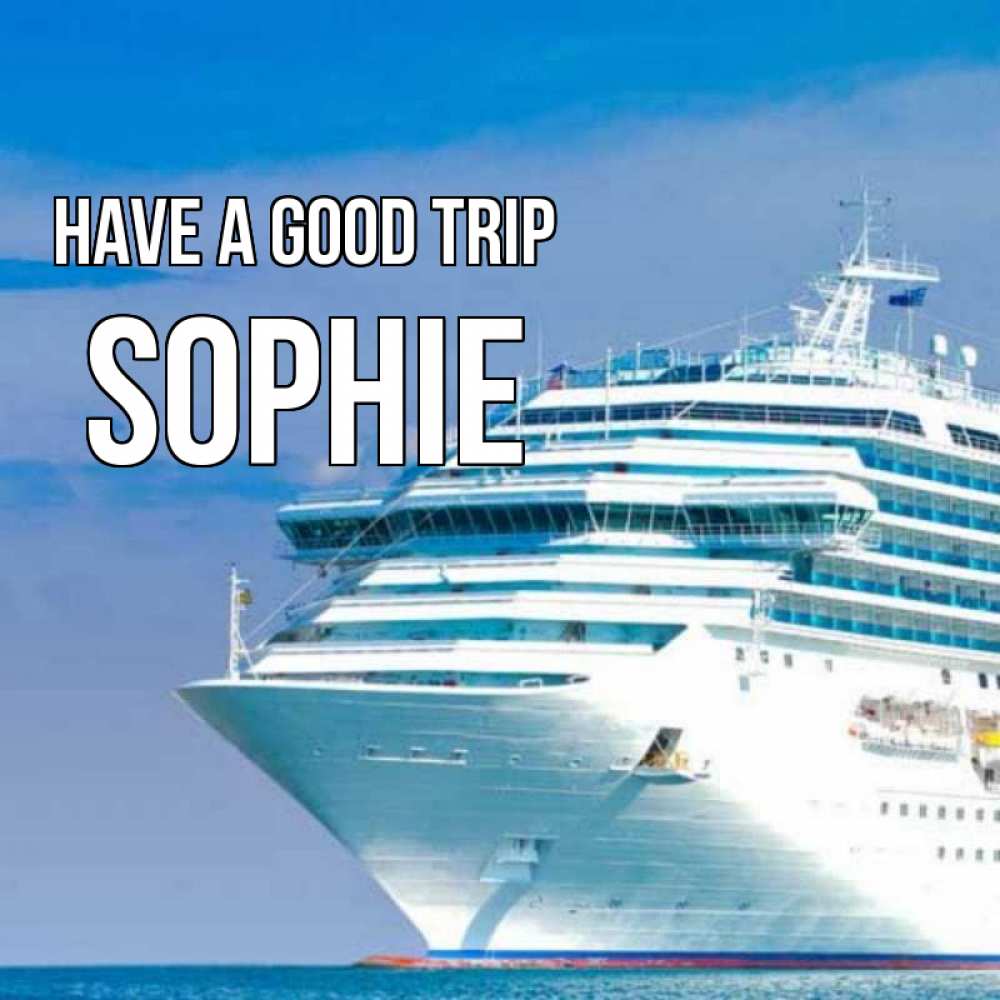 Greetings card с именем, Sophie Have a good trip огромный лайнер Greetings with text for free download 