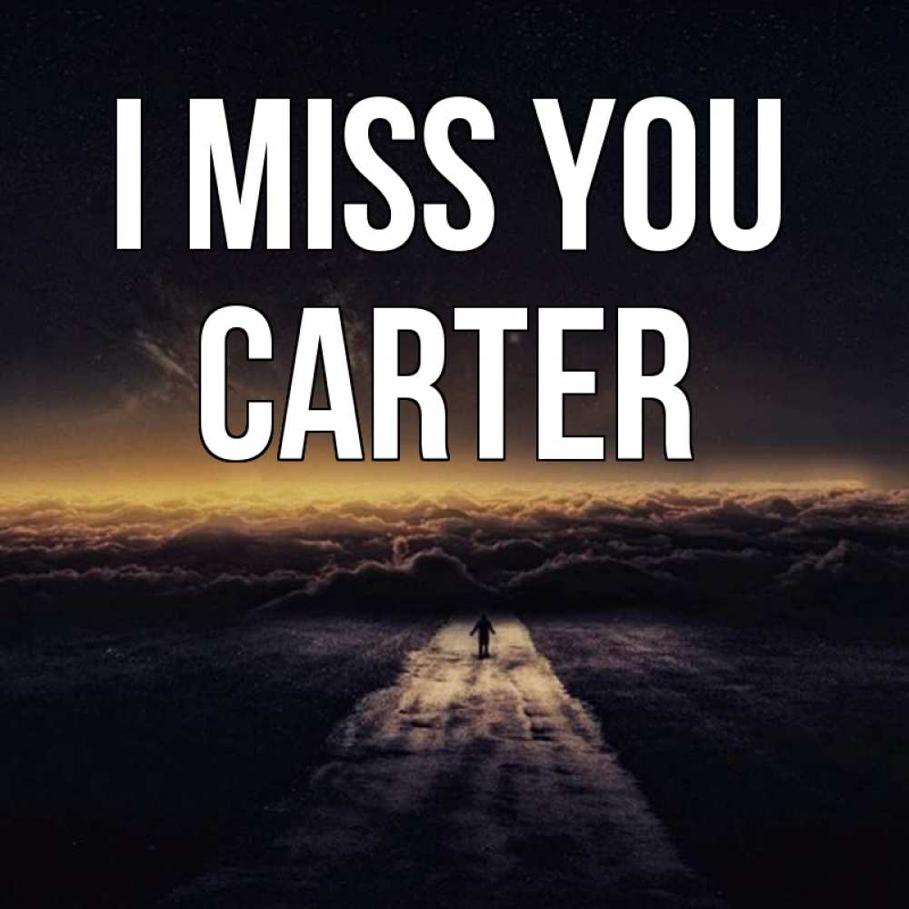Greetings card с именем, Carter I miss you идем Greetings with text for free download 