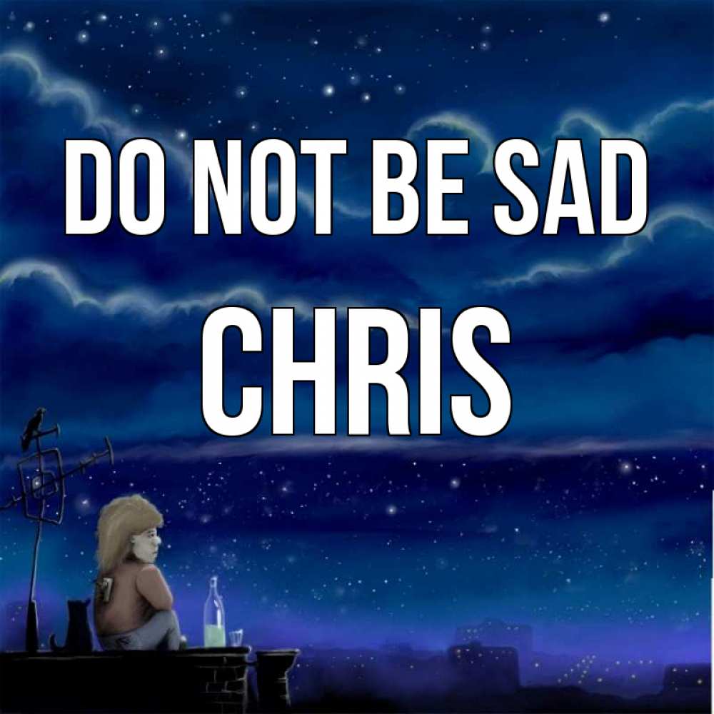 Greetings card с именем, Chris Do not be sad город с крыши Greetings with text for free download 