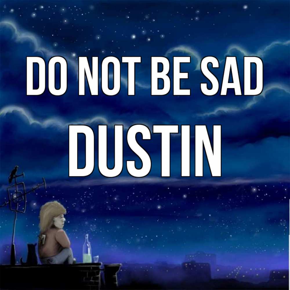 Greetings card с именем, Dustin Do not be sad город с крыши Greetings with text for free download 