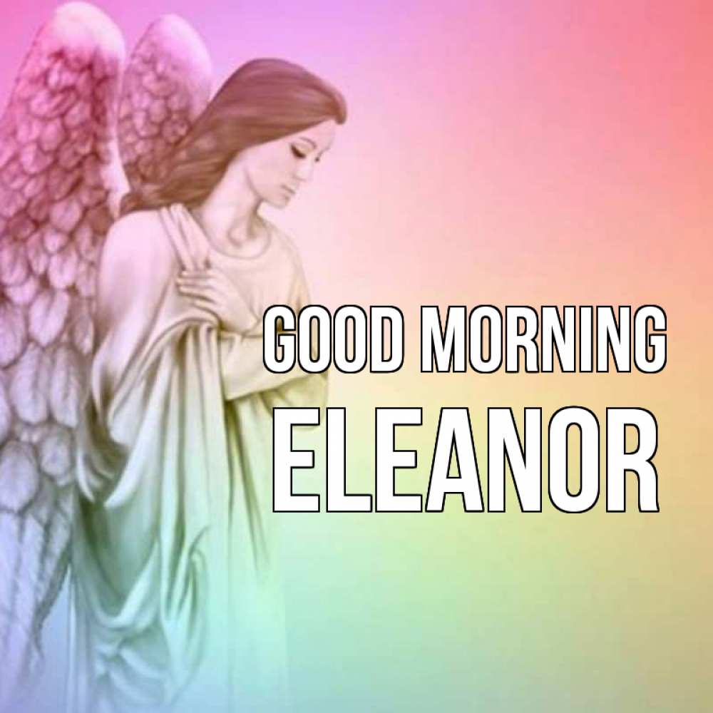 Greetings card с именем, Eleanor Good morning крылья Greetings with text for free download 