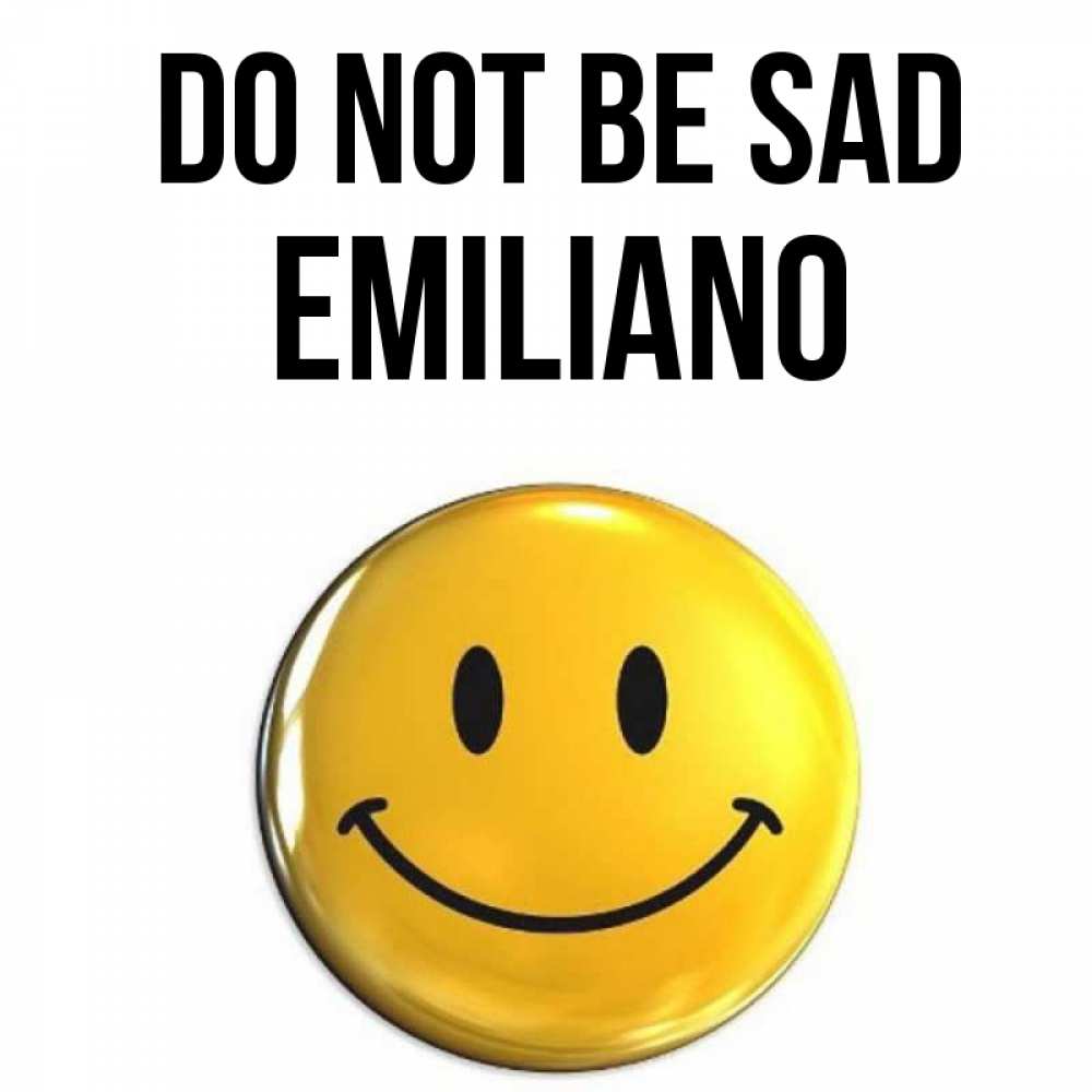 Greetings card с именем, Emiliano Do not be sad желаем всем позитива Greetings with text for free download 