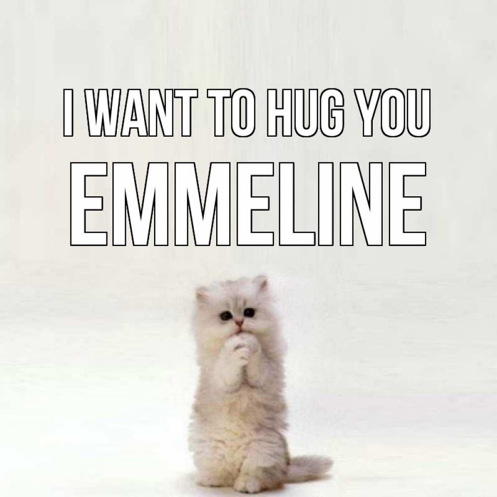 Greetings card с именем, Emmeline I want to hug you открытки с креативными подписями Greetings with text for free download 