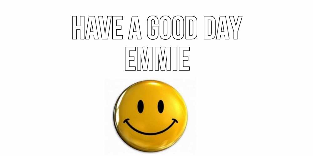Greetings card с именем, Emmie Have a good day отличного дня Greetings with text for free download 