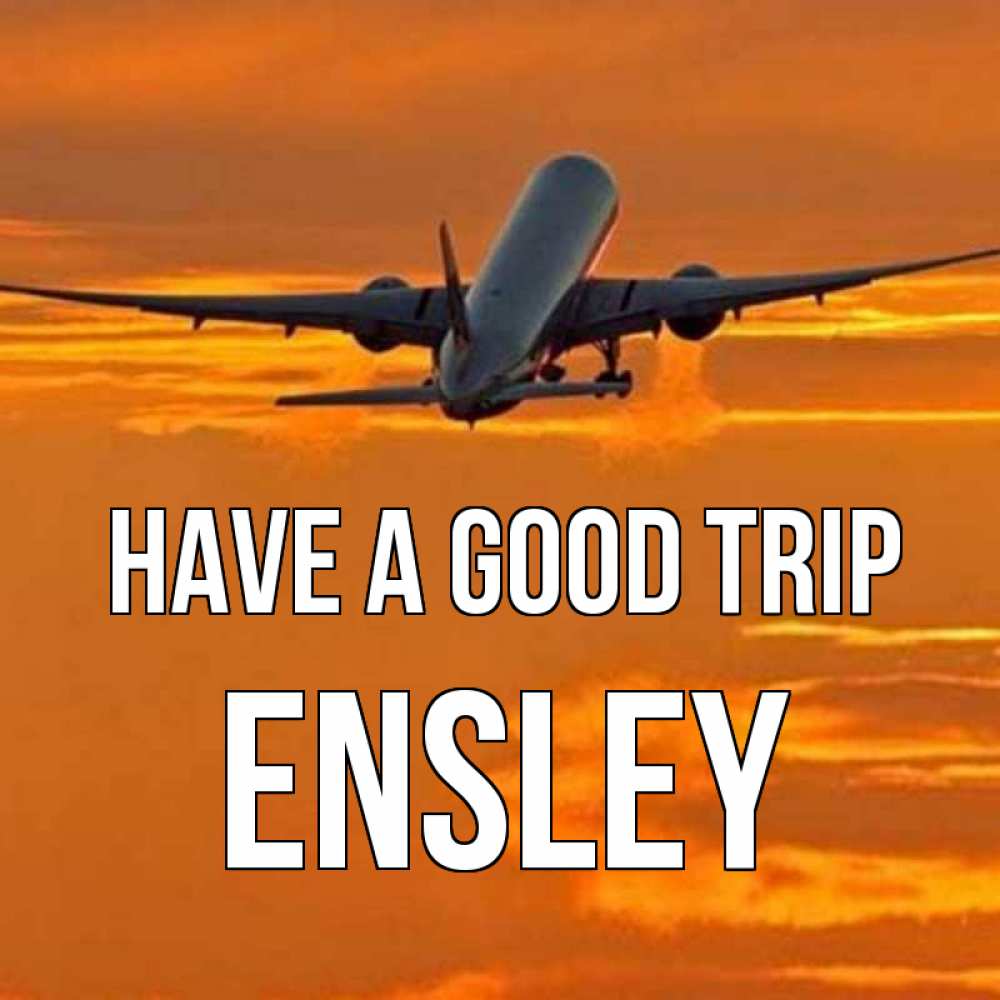 Greetings card с именем, Ensley Have a good trip оранжевое небо Greetings with text for free download 