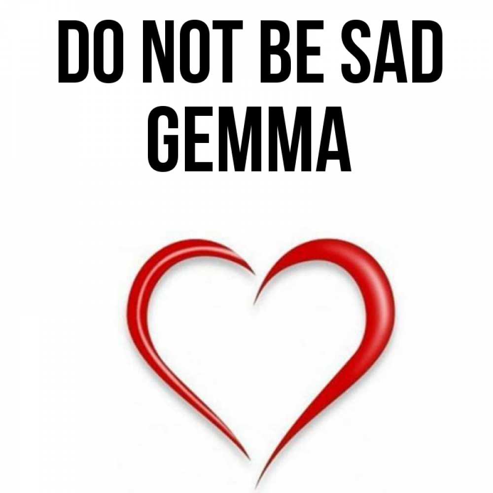 Greetings card с именем, Gemma Do not be sad для любимой Greetings with text for free download 