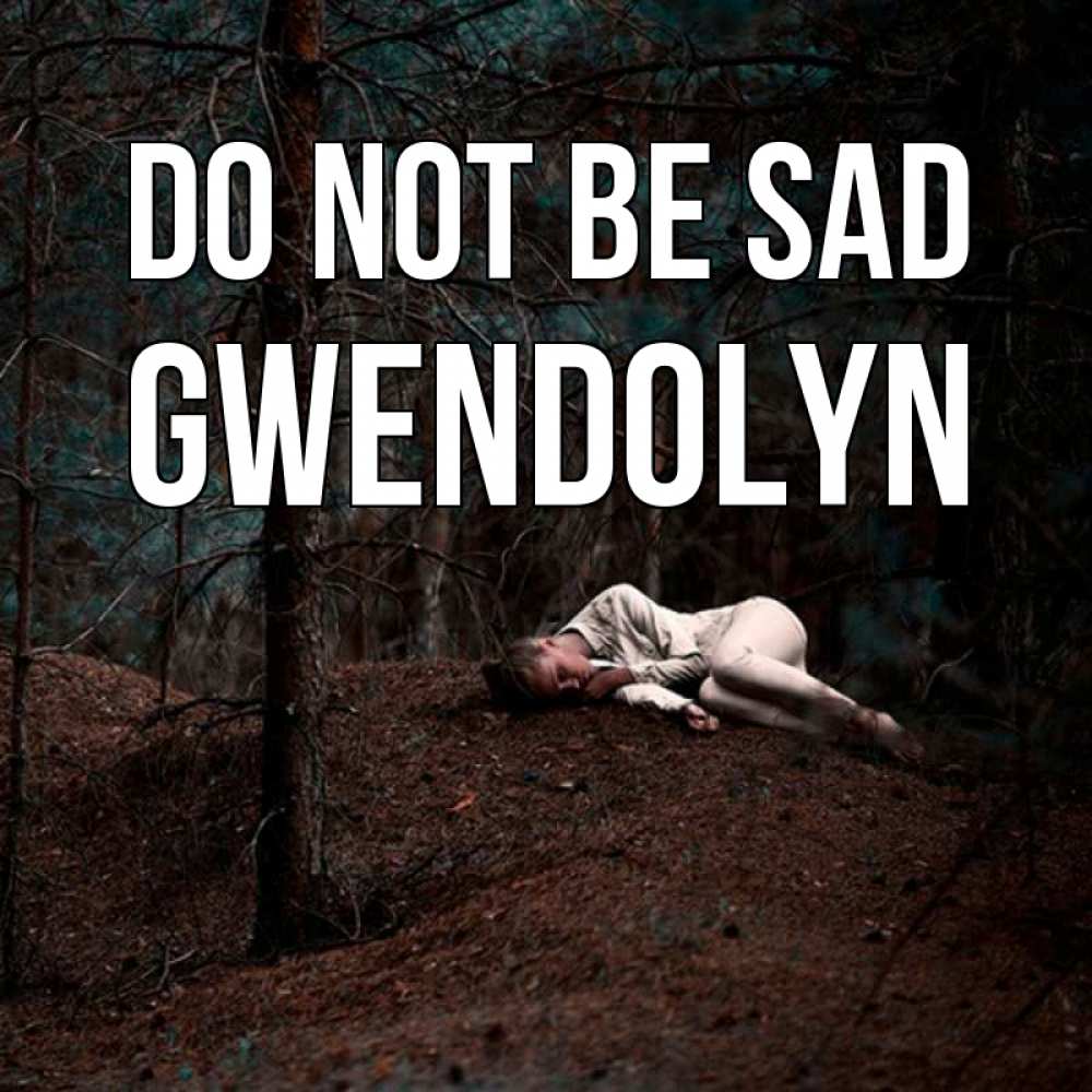 Greetings card с именем, Gwendolyn Do not be sad лес Greetings with text for free download 