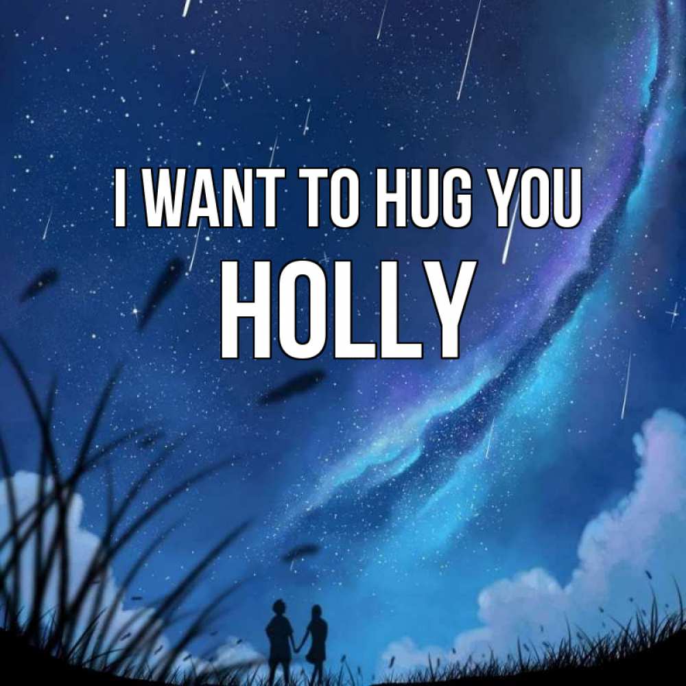 Greetings card с именем, Holly I want to hug you камыши Greetings with text for free download 