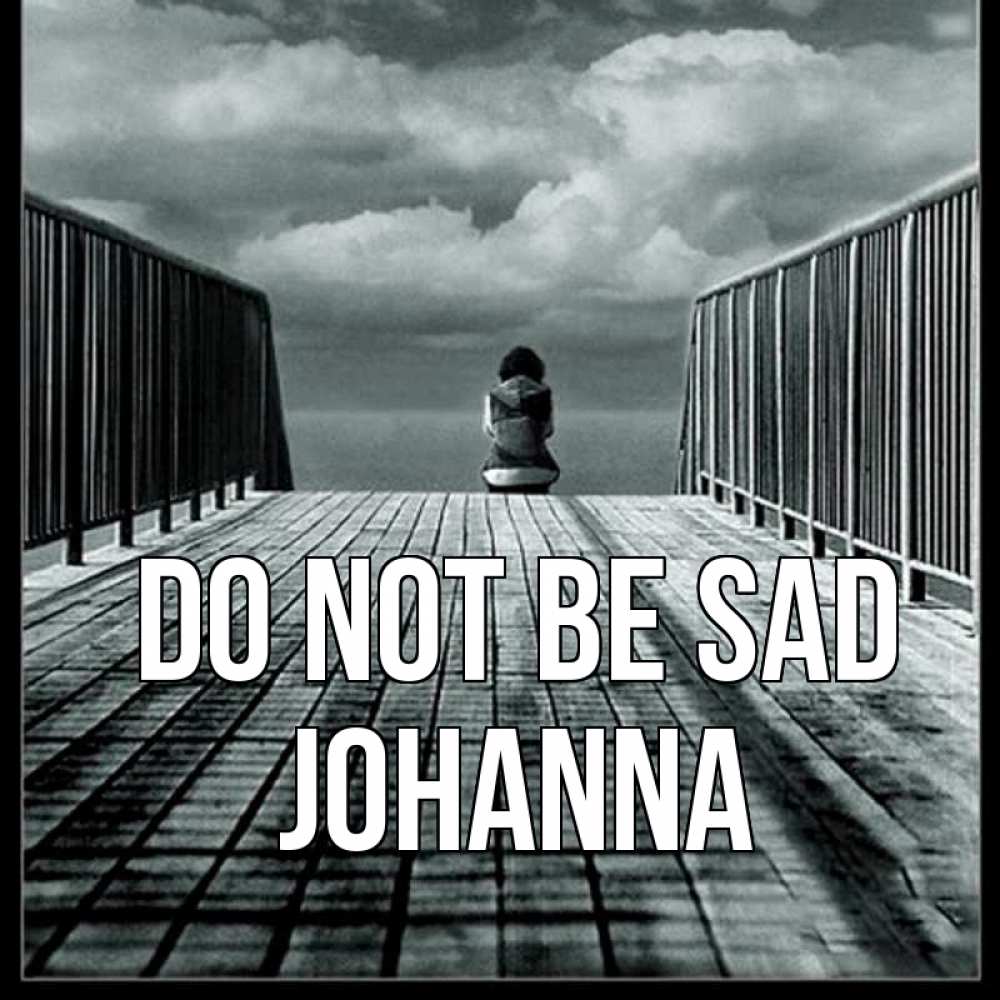 Greetings card с именем, Johanna Do not be sad облака пирс забор 1 Greetings with text for free download 