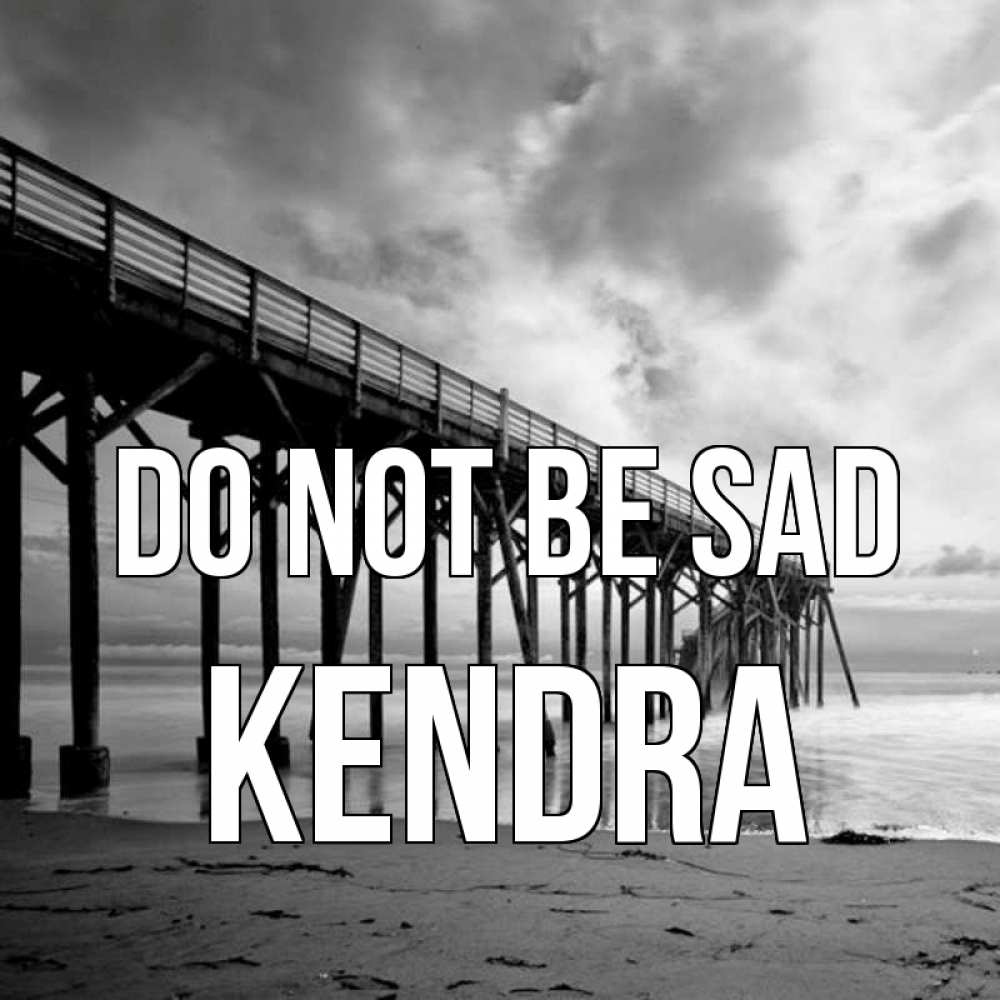 Greetings card с именем, Kendra Do not be sad вода и пляж под мостом Greetings with text for free download 